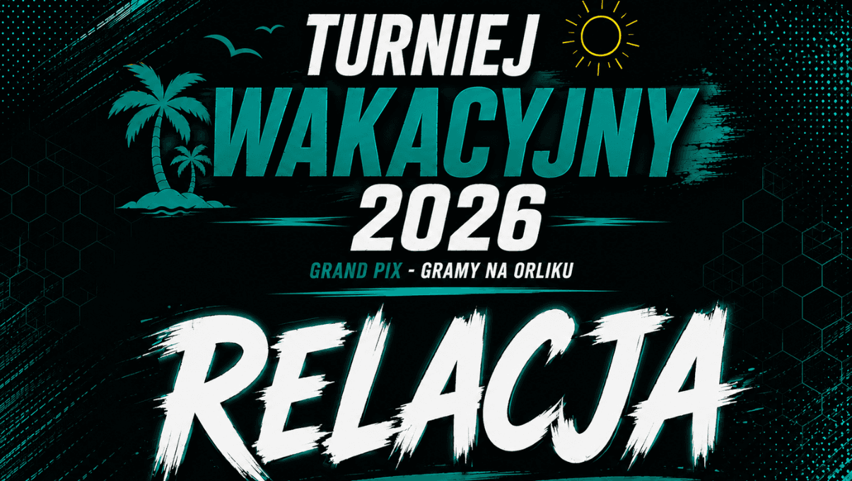 Turniej Wakacyjny 2026 - I Grand Pix Gramy Na Orliku